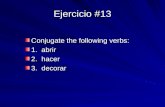 Ejercicio #13 Conjugate the following verbs: 1. abrir 2. hacer 3. decorar.