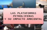 Impacto ambiental de las plataformas petroliferas