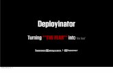 Deployinator: Turning **THE FEAR** into ..the fear..