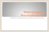 Metrología y Normalización UNIDAD 4. Normalización nacional e internacional.