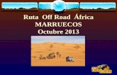 Ruta Off Road África MARRUECOS Octubre 2013. En que consiste la Ruta Por tercer año consecutivo se realizara, la aventura de la vida para muchos de nosotros.