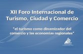 XII Foro Internacional de Turismo, Ciudad y Comercio el turismo como dinamizador del comercio y las economias regionales.