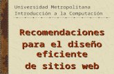 Universidad Metropolitana Introducción a la Computación Recomendaciones para el diseño eficiente de sitios web.