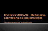 MUNDOS VIRTUAIS - Multimédia, Storytelling e a Interactividade