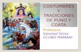 Profesora : Soledad Silvia CCUNO MAMANI COSTUMBRES Y TRADICIONES DE PUNO Y COATA.