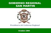 GOBIERNO REGIONAL SAN MARTIN Presidencia del Gobierno Regional Octubre 2004.