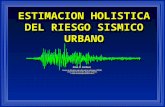 ESTIMACION HOLISTICA DEL RIESGO SISMICO URBANO Omar D. Cardona Centro de Estudios sobre Desastres y Riesgos CEDERI Universidad de los Andes, Bogotá, Colombia.