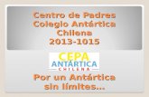 Centro de Padres Colegio Antártica Chilena 2013-1015 Por un Antártica sin límites…