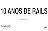 Rubyconf Brasil 2014 - 10 Anos de Rails