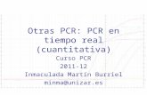 Curso PCR 2011-2012 Otras PCR: PCR en tiempo real (cuantitativa) Curso PCR 2011-12 Inmaculada Martín Burriel minma@unizar.es.