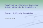 1 Facultad de Ciencias Sociales Universidad de la República Curso: Análisis Económico Edición 2010 1.