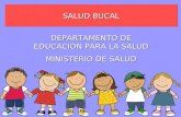 SALUD BUCAL DEPARTAMENTO DE EDUCACIÓN PARA LA SALUD MINISTERIO DE SALUD.