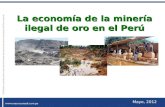 Mayo, 2012 La economía de la minería ilegal de oro en el Perú