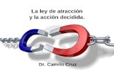 La ley de atracción y la acción decidida. Dr. Camilo Cruz.