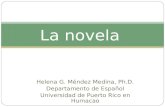 Helena G. Méndez Medina, Ph.D. Departamento de Español Universidad de Puerto Rico en Humacao La novela.