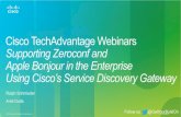 Supporting Zeroconf and Apple Bonjour in the Enterprise using Cisco’s Service Discovery Gateway TechAdvantage Webinar