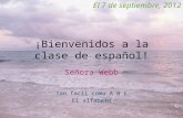 ¡Bienvenidos a la clase de español! Señora Webb El 7 de septiembre, 2012 Tan facil como A B C El alfabeto.