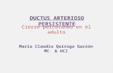 DUCTUS ARTERIOSO PERSISTENTE Cierre percutáneo en el adulto María Claudia Quiroga Garzón MC & UCI.