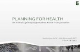 PLANNING FOR HEALTH Maria Vyas, AICP | Julie Bjornstad, AICP An Interdisciplinary Approach to Active Transportation