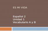 ES MI VIDA Español 2 Unidad 1 Vocabulario A y B. LA CASA Video: Exprésate Capítulo 2 Expresavisión 2.
