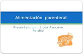 Presentado por: Licda Azucena Portillo Alimentación parenteral.
