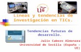 Líneas y tendencias de investigación en TICs. Tendencias futuras de desarrollo. Julio Cabero Almenara Universidad de Sevilla (España – UE)