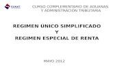 REGIMEN ÚNICO SIMPLIFICADO Y REGIMEN ESPECIAL DE RENTA SUNAT CURSO COMPLEMENTARIO DE ADUANAS Y ADMINISTRACIÓN TRIBUTARIA MAYO 2012.