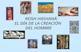 ROSH HASHANÁ: EL DÍA DE LA CREACIÓN DEL HOMBRE. En Rosh Hashaná recordamos la Creación, pero no cualquier Creación. Rememoramos la Creación ni más ni.