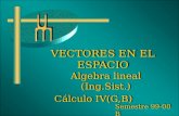 VECTORES EN EL ESPACIO Algebra lineal (Ing.Sist.) Cálculo IV(G,B) Algebra lineal (Ing.Sist.) Cálculo IV(G,B) Semestre 99-00 B.