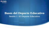 Bases del Deporte Educativo Sesión 1 El Deporte Educativo.