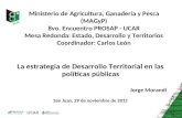 Ministerio de Agricultura, Ganadería y Pesca (MAGyP) 8vo. Encuentro PROSAP - UCAR Mesa Redonda: Estado, Desarrollo y Territorios Coordinador: Carlos León.