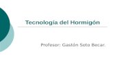 Tecnología del Hormigón Profesor: Gastón Soto Becar.