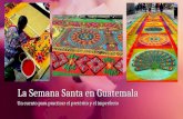 La Semana Santa en GuatemalaLa Semana Santa en Guatemala Un cuento para practicar el pretérito y el imperfectoUn cuento para practicar el pretérito y el.