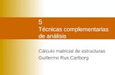 5 Técnicas complementarias de análisis Cálculo matricial de estructuras Guillermo Rus Carlborg.