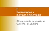 2 Coordenadas y matrices elementales Cálculo matricial de estructuras Guillermo Rus Carlborg.