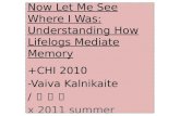 (발제) Now Let Me See Where I Was: Understanding How Lifelogs Mediate Memory-Vaiva Kalnikaite/ 이동진 x2011 summer
