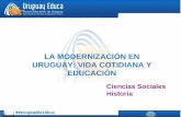 LA MODERNIZACIÓN EN URUGUAY: VIDA COTIDIANA Y EDUCACIÓN Ciencias Sociales Historia.