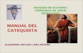 MANUAL DEL CATEQUISTA ALEJANDRO ARTURO LARA MEDINA DIOCESIS DE ECATEPEC PARROQUIA DE JESÚS RESUCITADO.