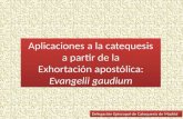 Aplicaciones a la catequesis a partir de la Exhortación apostólica: Evangelii gaudium Delegación Episcopal de Catequesis de Madrid.
