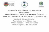 Carlos E. López Castaño Facultad de Ciencias Ambientales, Universidad Tecnológica de Pereira ECOLOGÍA HISTÓRICA E HISTORIA AMBIENTAL HERRAMIENTAS TEÓRICO-METODOLÓGICAS.