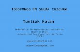 IDEOFONOS EN SHUAR CHICHAM Tuntiak Katan Federación Interprovincial de Centros Shuar (FICSH) Universidad San Francisco de Quito (USFQ) .