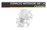 ESPACIO INTERIOR DE LA CIUDAD. Morfología urbana (forma externa de la ciudad) Combina:  Plano  irregular (cascos antiguos y barrios obreros)  lineal.