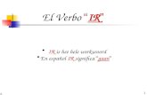 1 El Verbo “ IR ” • IR is het hele werkwoord •En español IR significa “ gaan ”