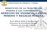 MINISTERIO DE ENERGIA Y MINAS BENEFICIOS DE LA TRIBUTACIÓN MINERA A LAS COMUNIDADES: DERECHO DE VIGENCIA, CANON MINERO Y REGALÍA MINERA Eco. Alicia Polo.