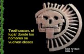 Teotihuacan, el lugar donde los hombres se vuelven dioses Click for Next Slide