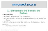 Tema 1. Sistemas de bases de datos 1 INFORMÁTICA II Contenidos 1.1 Bases de datos y sus usuarios 1.2 Conceptos y arquitectura del sistema de bases de datos.