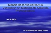 Manejo de la Via Aerea y la Ventilacion en Medicina de Urgencia Prehospitalaria. Lic en Enfermeria Juan Manuel Vazquez AVIPREH.