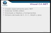 AnteriorSiguiente Visual C#.NET  Creado especialmente para.NET  Estándar ECMA (2002)  Orientado a Objetos y Componentes  Sintaxis derivada de C, C++,