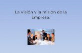 La Visión y la misión de la Empresa.. Una declaración de visión debe responder esta pregunta: “En qué queremos convertirnos”