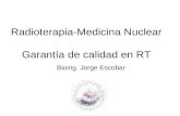 Radioterapia-Medicina Nuclear Garantía de calidad en RT Bioing. Jorge Escobar.